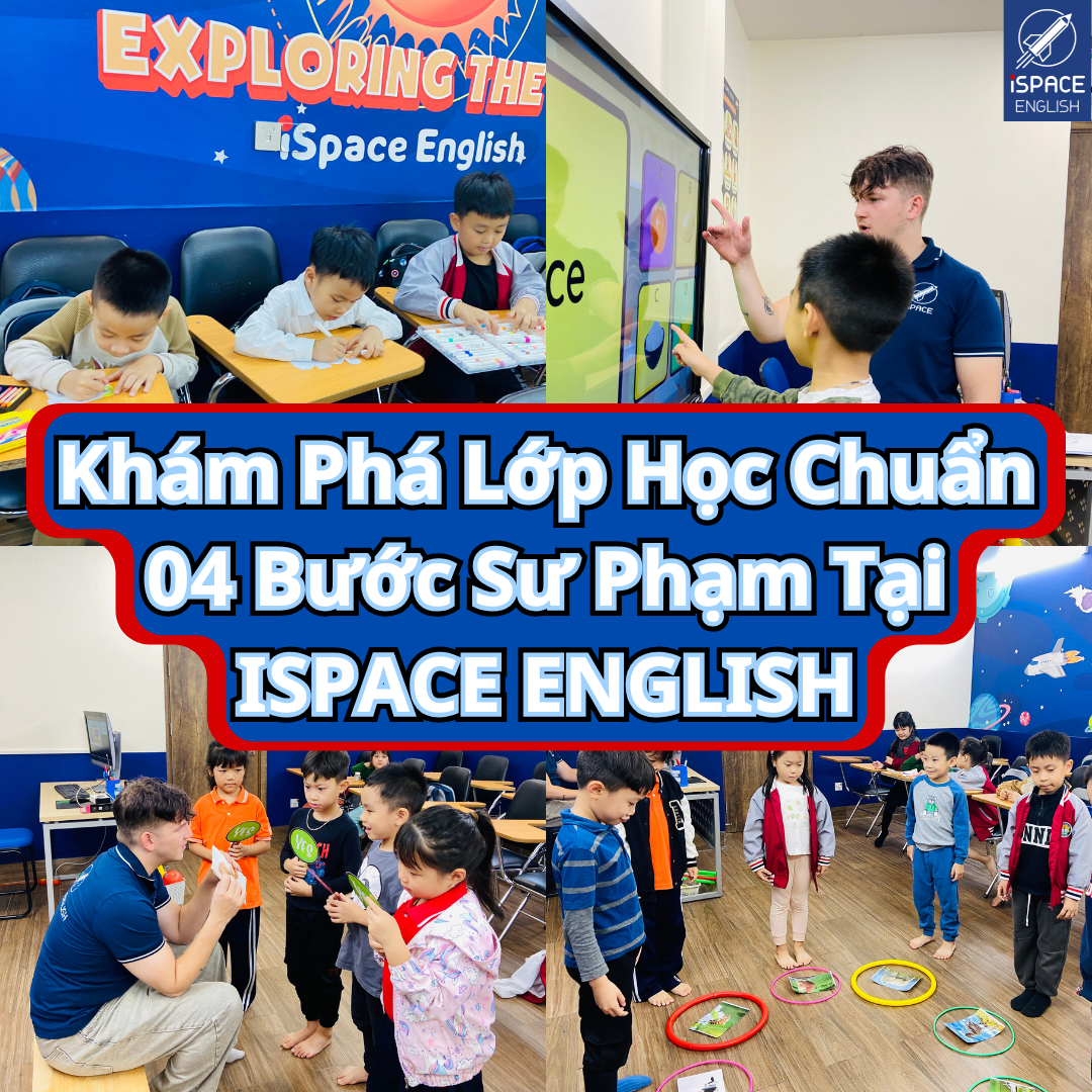 Bài Giảng Chuẩn Sư Phạm - Sức Hút Đặc Biệt Của Lớp Học ISPACE ENGLISH